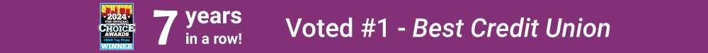 #1 Best Credit Union, 7 Years in a Row!
